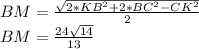 BM=\frac{\sqrt{2*KB^2+2*BC^2-CK^2}}{2}\\&#10;BM=\frac{24\sqrt{14}}{13}