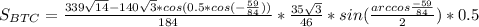 S_{BTC} =\frac{339\sqrt{14}-140\sqrt{3}*cos(0.5*cos( -\frac{59}{84}))}{184}* \frac{35\sqrt{3}}{46}*sin(\frac{arccos\frac{-59}{84}}{2})*0.5