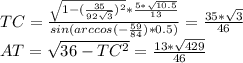 TC=\frac{\sqrt{1-(\frac{35}{92\sqrt{3}})^2}*\frac{5*\sqrt{10.5}}{13}}{sin(arccos(-\frac{59}{84})*0.5)}=\frac{35*\sqrt{3}}{46}\\&#10;AT=\sqrt{36-TC^2} = \frac{13*\sqrt{429}}{46}