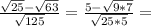 \frac{ \sqrt{25} - \sqrt{63} }{ \sqrt{125} } = \frac{5 - \sqrt{9*7} }{ \sqrt{25*5} } =
