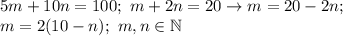 5m+10n=100; \ m+2n=20 \to m=20-2n; \\ m=2(10-n); \ m,n \in \mathbb N