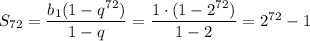 S_{72}=\dfrac{b_1(1-q^{72})}{1-q}=\dfrac{1\cdot(1-2^{72})}{1-2}=2^{72}-1