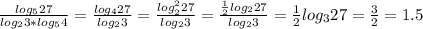 \frac{log_527}{log_23*log_54}=\frac{log_427}{log_23}=\frac{log_2^{2}27}{log_23}=\frac{\frac{1}{2}log_227}{log_23}=\frac{1}{2}{log_327}=\frac{3}{2}=1.5