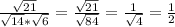 \frac{ \sqrt{21} }{ \sqrt{14} * \sqrt{6} } = \frac{ \sqrt{21} }{ \sqrt{84} } = \frac{1}{ \sqrt{4} } = \frac{1}{2}