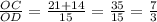 \frac{OC}{OD} = \frac{21+14}{15} = \frac{35}{15} = \frac{7}{3}