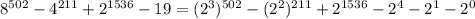 8^{502} - 4^{211} + 2^{1536} - 19 = (2^3)^{502} - (2^2)^{211} + 2^{1536} - 2^4 - 2^1 - 2^0