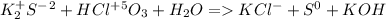 K^+_2S^-^2+HCl^+^5O_3+H_2O=KCl^-+S^0+KOH