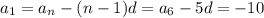 a_1=a_n-(n-1)d=a_6-5d=-10