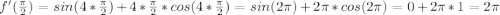 f'(\frac{ \pi }{2})=sin(4*\frac{ \pi }{2})+4*\frac{ \pi }{2}*cos(4*\frac{ \pi }{2})=sin(2 \pi)+2\pi*cos(2\pi)=0+2\pi*1=2\pi