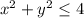 x^2+y^2 \leq 4