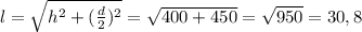 l= \sqrt{h^2+(\frac{d}{2})^2} = \sqrt{400 + 450} = \sqrt{950} = 30,8