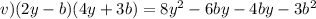 v) (2y-b)(4y+3b)=8 y^{2} -6by-4by-3 b^{2}