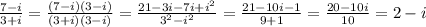 \frac{7-i}{3+i}= \frac{(7-i)(3-i)}{(3+i)(3-i)}=\frac{21-3i-7i+i^2}{3^2-i^2}=\frac{21-10i-1}{9+1}= \frac{20-10i}{10}=2-i