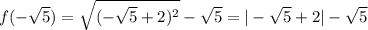 f(- \sqrt{5} ) = \sqrt{(- \sqrt{5} +2)^2} - \sqrt{5} =|- \sqrt{5} +2| - \sqrt{5}