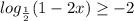 log_{\frac{1}{2}}(1-2x) \geq - 2