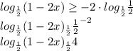 log_{\frac{1}{2}}(1-2x) \geq - 2\cdot log_{\frac{1}{2}}\frac{1}{2} &#10;\\log_{\frac{1}{2}}(1-2x)\geqlog_{\frac{1}{2}}\frac{1}{2}^{-2} \\ &#10;log_{\frac{1}{2}}(1-2x)\geqlog_{\frac{1}{2}}4