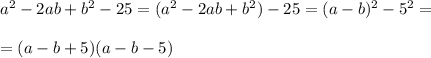 a^2-2ab+b^2-25=(a^2-2ab+b^2)-25=(a-b)^2-5^2=\\\\=(a-b+5)(a-b-5)