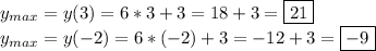 y_{max}=y(3)=6*3+3=18+3=\boxed{21}&#10;\\&#10;y_{max}=y(-2)=6*(-2)+3=-12+3=\boxed{-9}