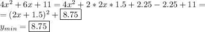 4x^2+6x+11=4x^2+2*2x*1.5+2.25-2.25+11=\\&#10;=(2x+1.5)^2+\boxed{8.75}&#10;\\&#10;y_{min}=\boxed{8.75}