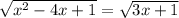 \sqrt{ x^{2} -4x+1} = \sqrt{3x+1}