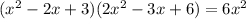 (x^2-2x+3)(2x^2-3x+6)=6x^2