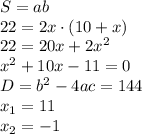 S=ab \\ 22=2x\cdot (10+x) \\ 22=20x+2x^2 \\ x^2+10x-11=0 \\ D=b^2-4ac=144 \\ x_1=11 \\ x_2=-1