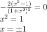 - \frac{2(x^2-1)}{(1+x^2)^2}=0 \\ x^2=1 \\ x=\pm1