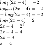 log_{ \frac{1}{2} }(2x-4)=-2 \\ log_{2^{-1}}(2x-4)=-2 \\ -log_2(2x-4)=-2 \\ log_2(2x-4)=2 \\ 2x-4=2^2 \\ 2x-4=4 \\ 2x=8 \\ x=4