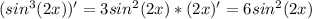 (sin^3(2x))'=3sin^2(2x) *(2x)'=6sin^2(2x)