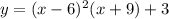 y=(x-6)^2(x+9)+3