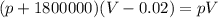 (p+1800000)(V-0.02)=pV