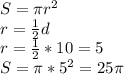 S= \pi r^2\\r= \frac{1}{2}d\\r= \frac{1}{2}*10=5\\S= \pi *5^2=25 \pi
