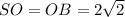 SO=OB=2 \sqrt{2}