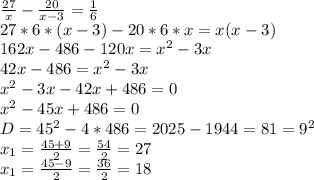 \frac{27}{x}- \frac{20}{x-3}= \frac{1}{6}\\&#10;27*6*(x-3)-20*6*x=x(x-3)\\&#10;162x-486-120x=x^2-3x\\&#10;42x-486=x^2-3x\\&#10;x^2-3x-42x+486=0\\&#10;x^2-45x+486=0\\&#10;D=45^2-4*486=2025-1944=81=9^2\\&#10; x_{1}= \frac{45+9}{2}= \frac{54}{2}=27\\&#10; x_{1}= \frac{45-9}{2}= \frac{36}{2}=18