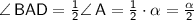 \sf \angle \,BAD=\frac{1}{2}\angle\, A=\frac{1}{2}\cdot \alpha=\frac{\alpha}{2}