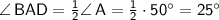 \sf \angle \,BAD=\frac{1}{2}\angle\, A=\frac{1}{2}\cdot 50^\circ=25^\circ