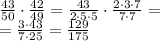 \frac{43}{50}\cdot\frac{42}{49}=\frac{43}{2\cdot5\cdot5}\cdot\frac{2\cdot3\cdot7}{7\cdot7}=\\&#10;=\frac{3\cdot43}{7\cdot25}= \frac{129}{175}