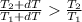 \frac{T_{2}+dT}{T_{1}+dT}\frac{T_{2}}{T_{1}} \\