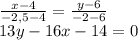 \frac{x-4}{-2,5-4} = \frac{y-6}{-2-6} \\ 13y-16x-14=0