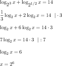 \log_\big{2^3}x+\log_\big{2^{1/2}}x=14\\ \\ \dfrac{1}{3} \log_2x+2\log_2x=14~~|\cdot 3\\ \\ \log_2x+6\log_2x=14\cdot 3\\ \\ 7\log_2x=14\cdot 3~~|:7\\ \\ \log_2x=6\\ \\ x=2^6