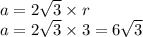 a = 2 \sqrt{3 } \times r \\ a = 2 \sqrt{3} \times 3 = 6 \sqrt{3}