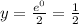 y= \frac{e^0}{2} = \frac{1}{2}