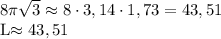 8\pi\sqrt3\approx 8\cdot3,14\cdot1,73=43,51 &#10;&#10;L\approx43,51
