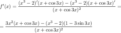f'(x)=\dfrac{(x^3-2)'(x+\cos 3x)-(x^3-2)(x+\cos 3x)'}{(x+\cos 3x)^2}=\\ \\\\ =\dfrac{3x^2(x+\cos 3x)-(x^3-2)(1-3\sin 3x)}{(x+\cos 3x)^2}
