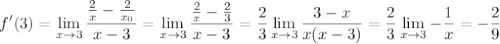 \displaystyle f'(3)=\lim_{x \to 3}\dfrac{\frac{2}{x}-\frac{2}{x_0}}{x-3}=\lim_{x \to 3}\frac{\frac{2}{x}-\frac{2}{3}}{x-3}=\frac{2}{3}\lim_{x \to 3}\frac{3-x}{x(x-3)}=\frac{2}{3}\lim_{x \to 3}-\frac{1}{x}=-\frac{2}{9}