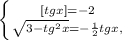 \left \{ {{[tgx]=-2} \atop { \sqrt{3-tg^2x}=- \frac{1}{2}tg x, }} \right.