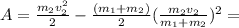 A = \frac{m_{2} v^{2}_{2}}{2} - \frac{(m_{1}+m_{2}) }{2} ( \frac{m_{2}v_{2}}{m_{1} +m_{2}})^{2}=