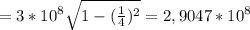 =3*10^8 \sqrt{1- (\frac{1}{4})^2 } = 2,9047 * 10^8