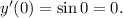 y'(0)=\sin 0=0.