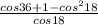 \frac{cos 36 + 1 - cos ^{2}18 }{cos 18}